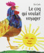Le coq qui voulait voyager.