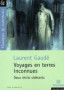 Voyages en terres inconnues. <br>L. Gaudé