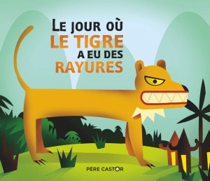 Le jour où le tigre a eu des rayures.