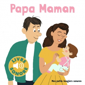 Imagiers Sonores: Papa ! Maman !