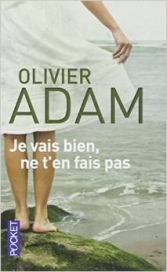 Je vais bien, ne t'en fais pas. [Olivier Adam]