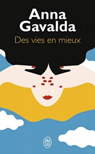 Des vies en mieux.<br> Anna Gavalda