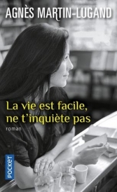 La vie est facile, ne t'inquiète pas.<br>A Martin-Lugand
