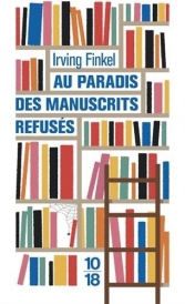 Au paradis des manuscrits refusés.<br>Irving Finkel