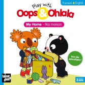 Oops et Ohlala: ma maison - my home<br>Bilingual Book