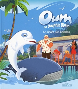 Oum le dauphin blanc: Le chant des baleines.