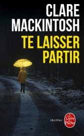 Te laisser partir. <br>Clare Mackintosh