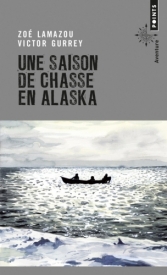 Une saison de chasse en Alaska.<br>Lamazou / Gurrey