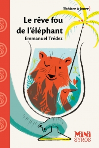 Le rêve fou de l'éléphant. <br>[Theater for kids]