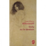 Emily ou la déraison.<br>JP. Milovanoff