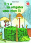 Il y a un alligator sous mon lit.